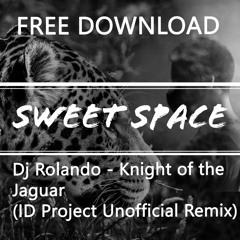 FREE DOWNLOAD: DJ Rolando - Knights Of The Jaguar (ID Project Unofficial Remix) [Sweet Space]