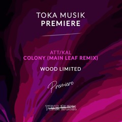 PREMIERE: Att/Kal - Colony (Main Leaf Remix) [Wood Limited]