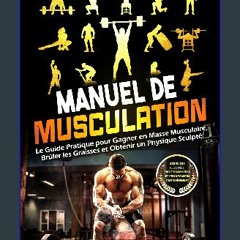 ebook read [pdf] ✨ MANUEL DE MUSCULATION: Le Guide Pratique pour Gagner en Masse Musculaire, Brûle