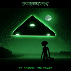 My Friend the Alien - 👽 BASS from MOFO SPACE 👽 - FREE DOWNLOAD