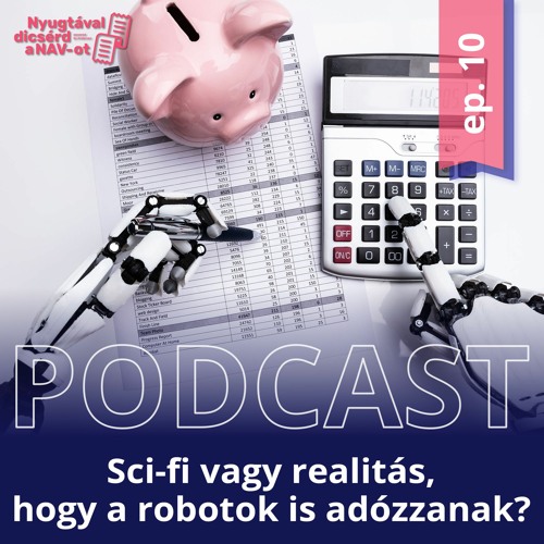 EP10 | Sci-fi vagy realitás, hogy a robotok is adózzanak?