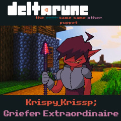 Krispy_Krissp; Griefer Extraordinaire [DELTARUNE: The A̶n̶t̶i̶-Same Same Other Puppet] (demo)