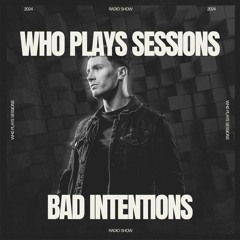 Wh0 Plays Sessions Episode 121: Bad Intentions In The Mix
