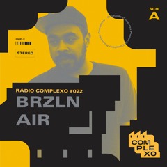 RÁDIO COMPLEXO #022 - BRZLN ΔIR