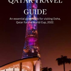 Read EPUB ☑️ QATAR TRAVEL GUIDE: An essential guide book for visiting Doha, Qatar for