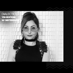 Dialectics 062 with SisterSweet - Yin Edition