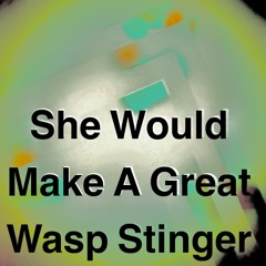 She would make a great wasp stinger