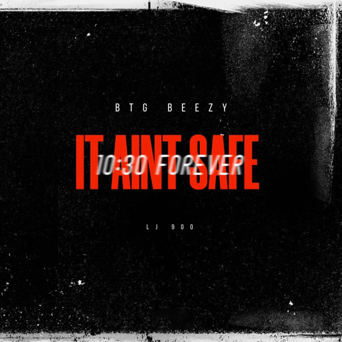 “It Aint Safe” - 900 LJ x BTG Beezy (Engineered by Cal Rage)
