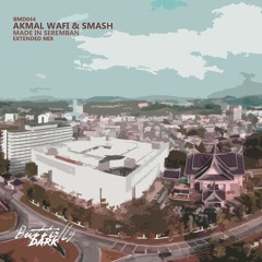 Akmal Wafi & Smash - Made In Seremban (Extended Mix)