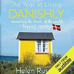 [Download] The Year of Living Danishly: My Twelve Months Unearthing the Secrets of the World's Happi