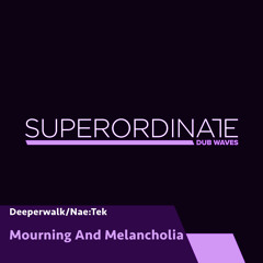 Deperwalk / Nae:tek - Mourning [Superordinate Dub Waves]