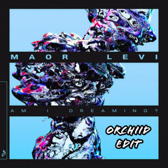 Am I Dreaming? (Orchiid Edit) [Extended Mix] - Maor Levi