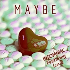 (MAYBE)Feat: Lucid; Prod by: Unknown Instrumentalz