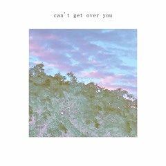 can't get over you