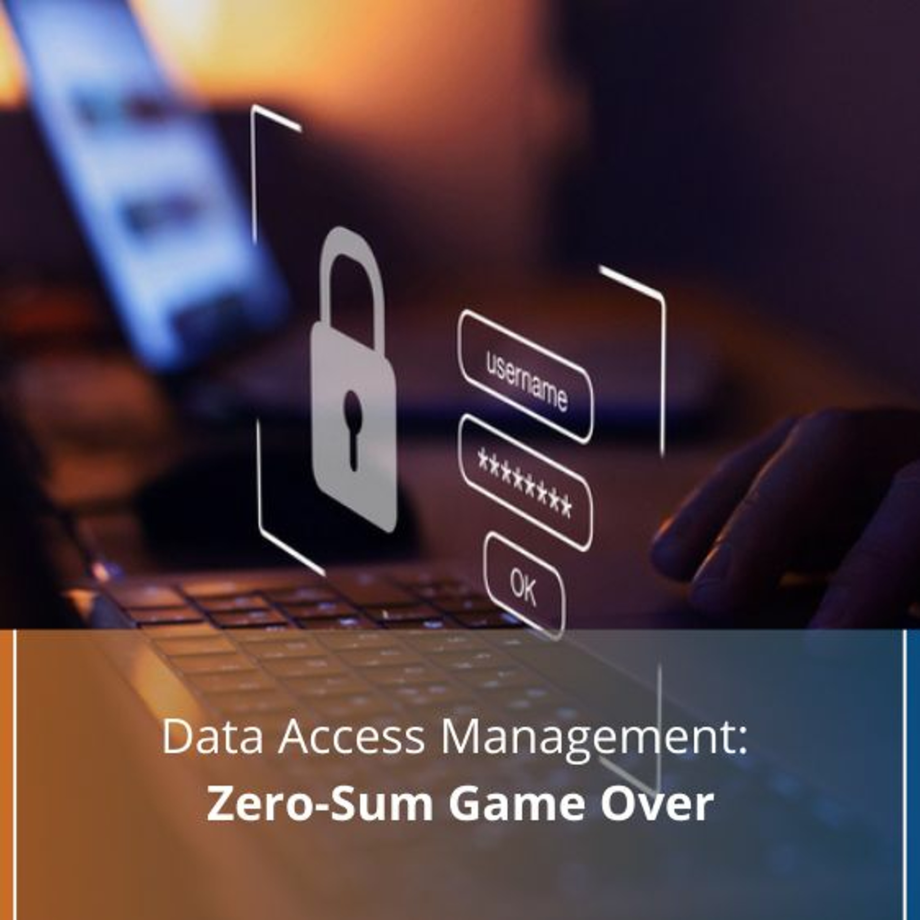 Data Access Management: Zero-Sum Game Over - Audio Blog