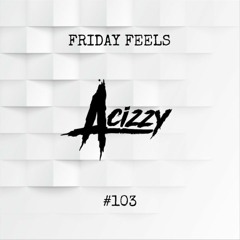Friday Feels #103 [GUEST: Acizzy]