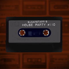 Sugarstarr's House Party #110