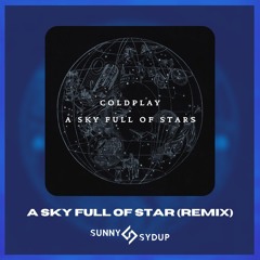 A Sky Full Of Stars (Sunny Sydup Remix) [Future Progressive] *Pitched due to copyright*