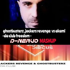 - Ghostbusterz,Jackers Revenge Vs Akami - da Club Freedom - D-NERVO MASHUP