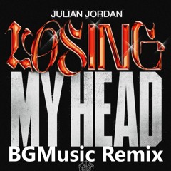 Julian Jordan - Losing My Head (BGMusic Bootleg)