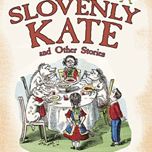 [GET] KINDLE 🗃️ Slovenly Kate and Other Stories: From the Struwwelpeter Library (Dov