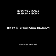 Isoma x MY EYES - (International Religion Edit)