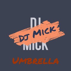 Dj Mick - Umbrella Refix