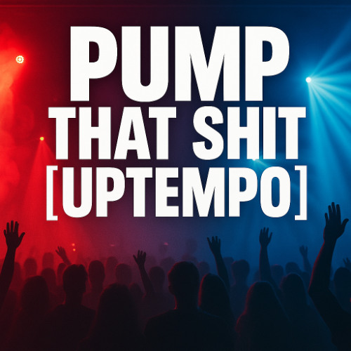 Pump that shit [Uptempo]