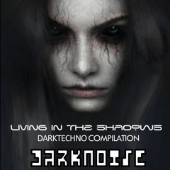 LIVING IN THE SHADOWS - COMPILATION DARKTECHNO