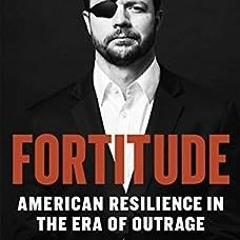 ✔️ [PDF] Download Fortitude: American Resilience in the Era of Outrage by Dan Crenshaw