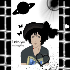 I miss you