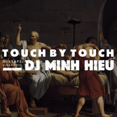 MIXTAPE | VINA HOUSE - TOUCH BY TOUCH - MINH HIẾU MIX