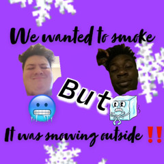 we wanted to go smoke but it was snowing outside Midnite thelivinsin X Big jon prod.melanin senpai