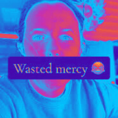 Wasted Mercy