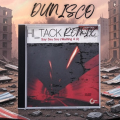 HI_TACK - Say Say Say (Dunisco Remix)