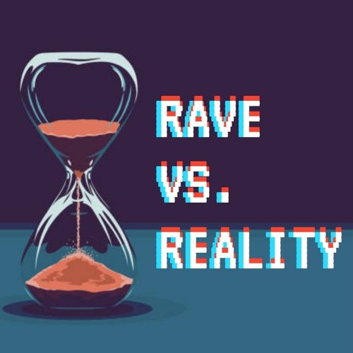 Rave Vs. Reality