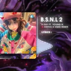 B.S.N.L 2 (AnhVu Remix) - B-RAY ft. YOUNG-H _ Audio Lyrics Video - Nhạc Hot TikTok 2023