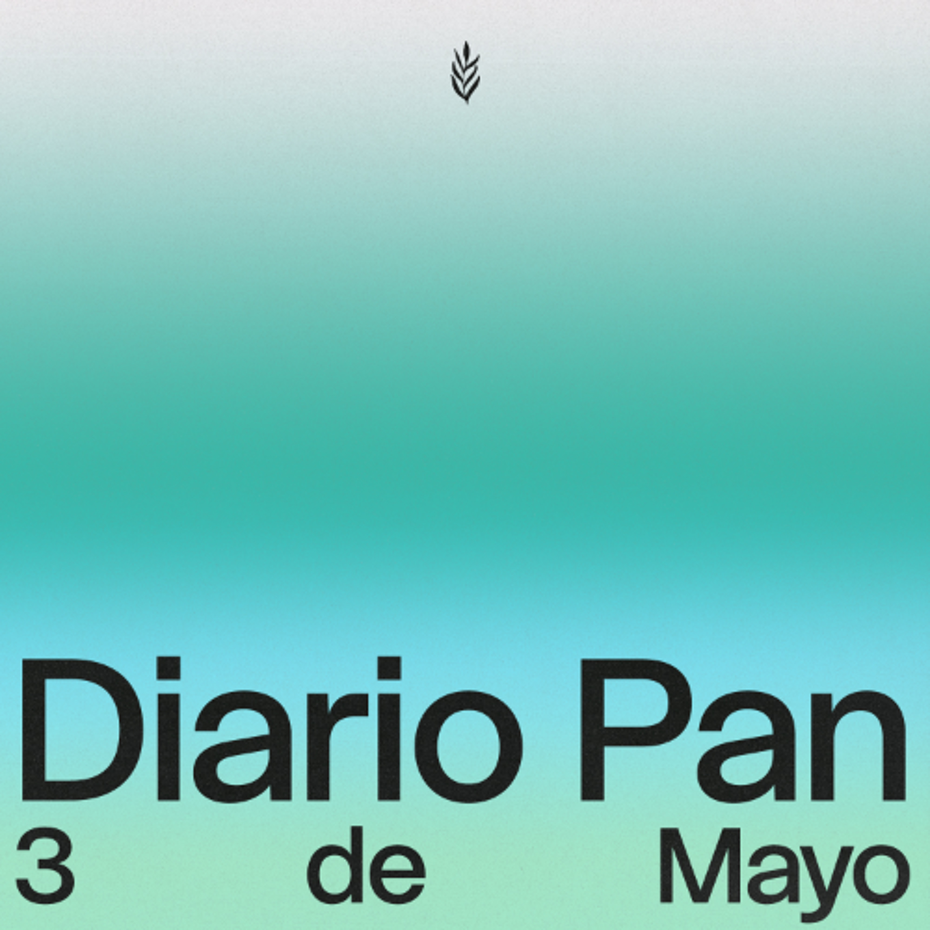 Devocional Diario Pan 3 de Mayo #DiarioPan
