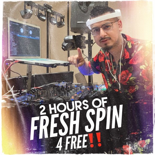 2 HOURS OF FRESH SPIN 4 FREE (SKIP THE FIRST HOUR FOR THE CLUB SHIT)