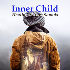 Inner Child: Healing Nature Sounds – Nurturing Affirmations, Anxiety & Stress Relief, Hypnotherapy, Holistic Health, Meditation Music