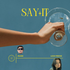 Say It ft. Leah Reese