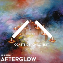 Ed Sheeran - Afterglow (CoastSide "Chill" Edit)(Remix)