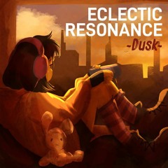 ECLECTIC RESONANCE ~DUSK~ : Atmosphere