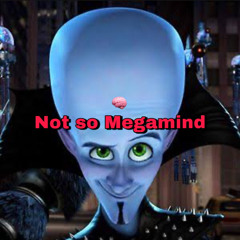 Not So Megamind