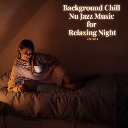 Stream Chillwind | Listen to Background Chill Nu Jazz Music for ...