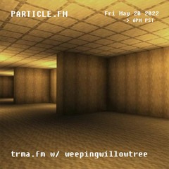 trma.fm w/ weepingwillowtree - May 20th 2022
