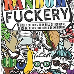 ❤️ Download Random Fuckery | An Adult Coloring Book Full of Nonsense, Sarcasm, Memes, and other