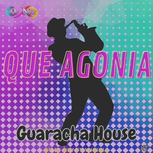 Stream DJ Ney Que Agonia (Remix Guaracha House).mp3 by DJ Ney