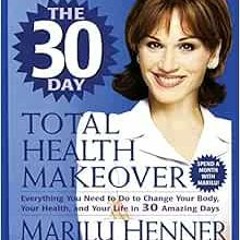 [Access] PDF EBOOK EPUB KINDLE The 30 Day Total Health Makeover: Everything You Need to Do to Change