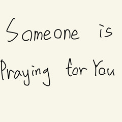 Someone is praying for you